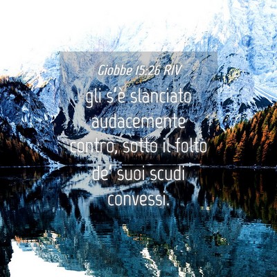 Picture 04 - Giobbe 15:26 RIV - gli s’è slanciato audacemente contro, sotto il - Bible Verse Picture