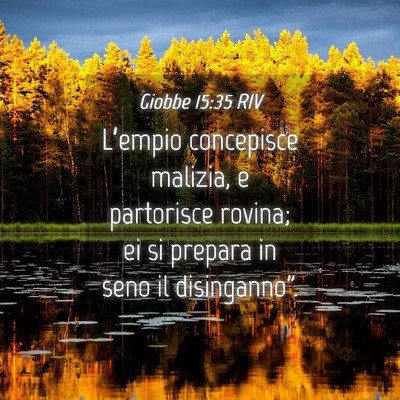 Picture 04 - Giobbe 15:35 RIV - L’empio concepisce malizia, e partorisce - Bible Verse Picture