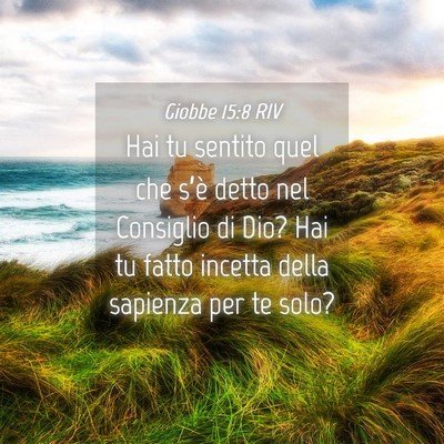 Picture 04 - Giobbe 15:8 RIV - Hai tu sentito quel che s’è detto nel - Bible Verse Picture