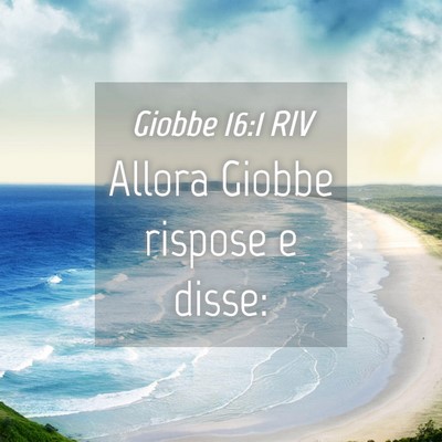 Picture 04 - Giobbe 16:1 RIV - Allora Giobbe rispose e - Bible Verse Picture