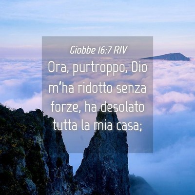 Picture 04 - Giobbe 16:7 RIV - Ora, purtroppo, Dio m’ha ridotto senza forze, - Bible Verse Picture