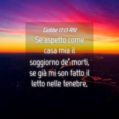 Picture 04 - Giobbe 17:13 RIV - Se aspetto come casa mia il soggiorno de’ - Bible Verse Picture