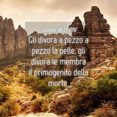 Picture 04 - Giobbe 18:13 RIV - Gli divora a pezzo a pezzo la pelle, gli divora - Bible Verse Picture