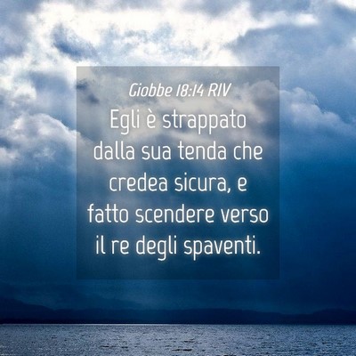 Picture 04 - Giobbe 18:14 RIV - Egli è strappato dalla sua tenda che credea - Bible Verse Picture