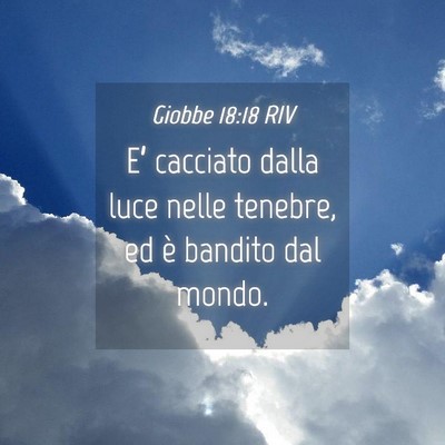 Picture 04 - Giobbe 18:18 RIV - E’ cacciato dalla luce nelle tenebre, ed è - Bible Verse Picture