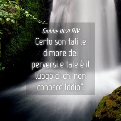 Picture 04 - Giobbe 18:21 RIV - Certo son tali le dimore dei perversi e tale è - Bible Verse Picture