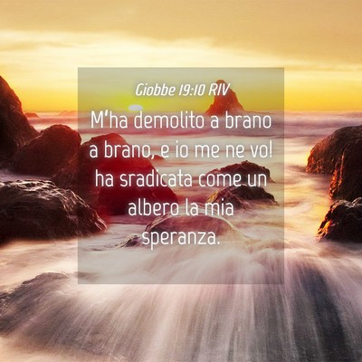 Picture 04 - Giobbe 19:10 RIV - M’ha demolito a brano a brano, e io me ne vo! - Bible Verse Picture