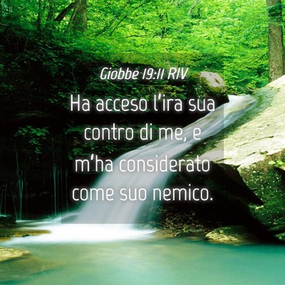 Picture 04 - Giobbe 19:11 RIV - Ha acceso l’ira sua contro di me, e m’ha - Bible Verse Picture