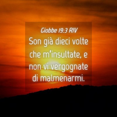Picture 04 - Giobbe 19:3 RIV - Son già dieci volte che m’insultate, e non vi - Bible Verse Picture