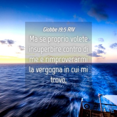 Picture 04 - Giobbe 19:5 RIV - Ma se proprio volete insuperbire contro di me e - Bible Verse Picture