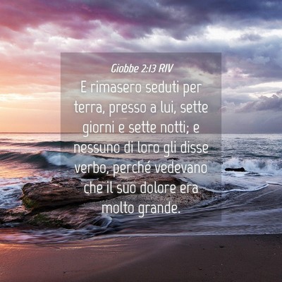 Picture 04 - Giobbe 2:13 RIV - E rimasero seduti per terra, presso a lui, sette - Bible Verse Picture