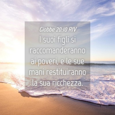 Picture 04 - Giobbe 20:10 RIV - I suoi figli si raccomanderanno ai poveri, e le - Bible Verse Picture