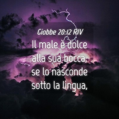 Picture 04 - Giobbe 20:12 RIV - Il male è dolce alla sua bocca, se lo nasconde - Bible Verse Picture