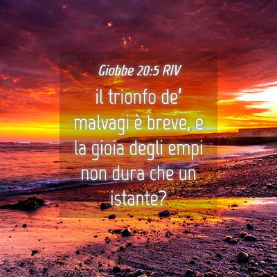 Picture 04 - Giobbe 20:5 RIV - il trionfo de’ malvagi è breve, e la gioia - Bible Verse Picture
