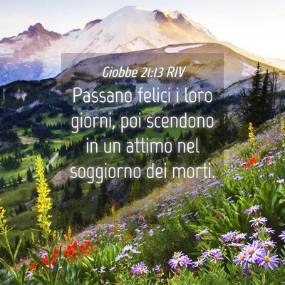 Picture 04 - Giobbe 21:13 RIV - Passano felici i loro giorni, poi scendono in un - Bible Verse Picture