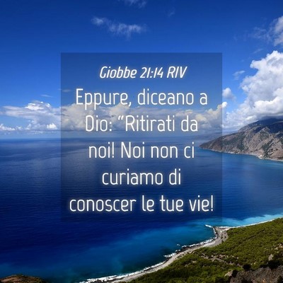 Picture 04 - Giobbe 21:14 RIV - Eppure, diceano a Dio: “Ritirati da noi! Noi - Bible Verse Picture