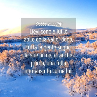 Picture 04 - Giobbe 21:33 RIV - Lievi sono a lui le zolle della valle; dopo, - Bible Verse Picture