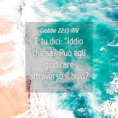 Picture 04 - Giobbe 22:13 RIV - E tu dici: “Iddio che sa? Può egli giudicare - Bible Verse Picture