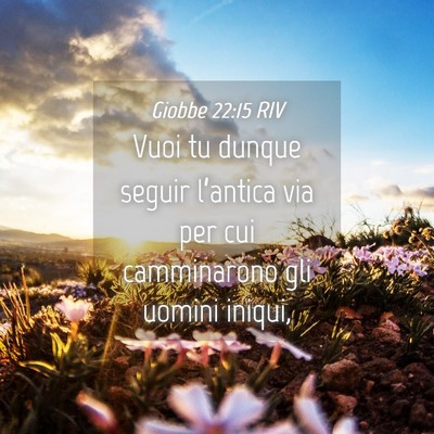 Picture 04 - Giobbe 22:15 RIV - Vuoi tu dunque seguir l’antica via per cui - Bible Verse Picture