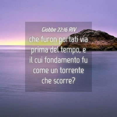 Picture 04 - Giobbe 22:16 RIV - che furon portati via prima del tempo, e il cui - Bible Verse Picture
