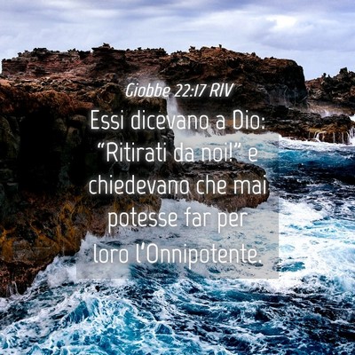 Picture 04 - Giobbe 22:17 RIV - Essi dicevano a Dio: “Ritirati da noi!” e - Bible Verse Picture