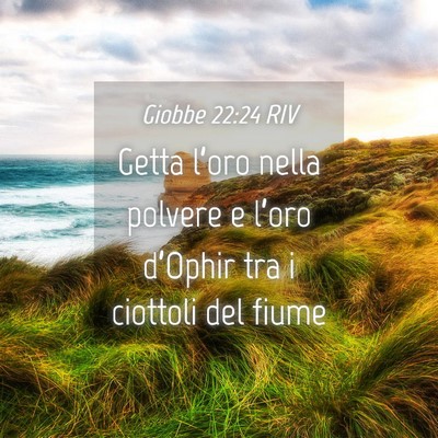 Picture 04 - Giobbe 22:24 RIV - Getta l’oro nella polvere e l’oro d’Ophir - Bible Verse Picture