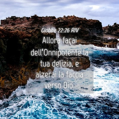 Picture 04 - Giobbe 22:26 RIV - Allora farai dell’Onnipotente la tua delizia, e - Bible Verse Picture