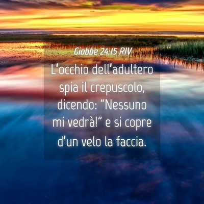 Picture 04 - Giobbe 24:15 RIV - L’occhio dell’adultero spia il crepuscolo, - Bible Verse Picture