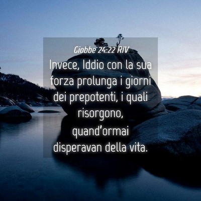 Picture 04 - Giobbe 24:22 RIV - Invece, Iddio con la sua forza prolunga i giorni - Bible Verse Picture