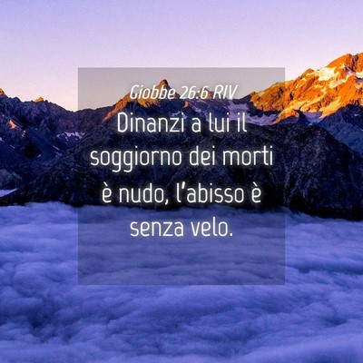 Picture 04 - Giobbe 26:6 RIV - Dinanzi a lui il soggiorno dei morti è nudo, - Bible Verse Picture