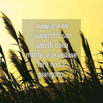 Picture 04 - Giobbe 27:15 RIV - I superstiti son sepolti dalla morte, e le vedove - Bible Verse Picture