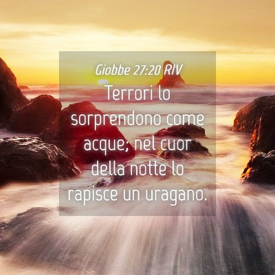 Picture 04 - Giobbe 27:20 RIV - Terrori lo sorprendono come acque; nel cuor della - Bible Verse Picture