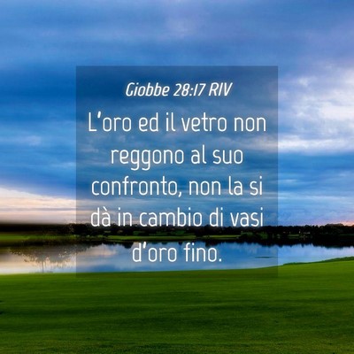 Picture 04 - Giobbe 28:17 RIV - L’oro ed il vetro non reggono al suo confronto, - Bible Verse Picture