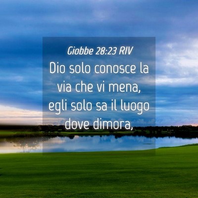 Picture 04 - Giobbe 28:23 RIV - Dio solo conosce la via che vi mena, egli solo sa - Bible Verse Picture
