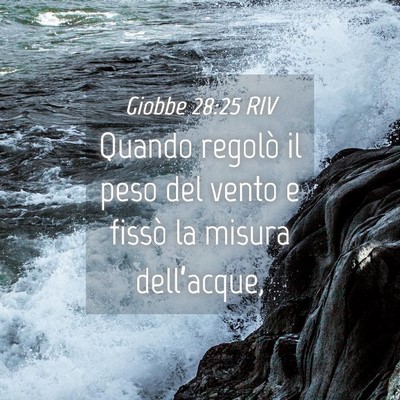 Picture 04 - Giobbe 28:25 RIV - Quando regolò il peso del vento e fissò la - Bible Verse Picture
