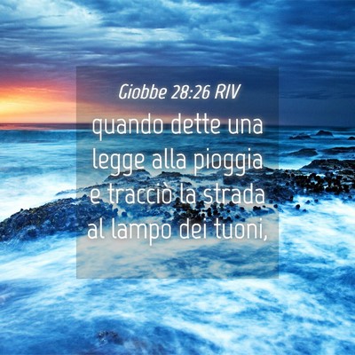 Picture 04 - Giobbe 28:26 RIV - quando dette una legge alla pioggia e tracciò la - Bible Verse Picture