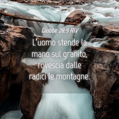 Picture 04 - Giobbe 28:9 RIV - L’uomo stende la mano sul granito, rovescia - Bible Verse Picture
