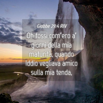 Picture 04 - Giobbe 29:4 RIV - Oh fossi com’ero a’ giorni della mia - Bible Verse Picture