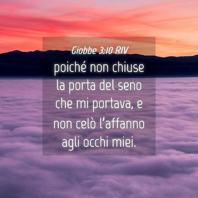 Picture 04 - Giobbe 3:10 RIV - poiché non chiuse la porta del seno che mi - Bible Verse Picture