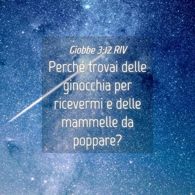 Picture 04 - Giobbe 3:12 RIV - Perché trovai delle ginocchia per ricevermi e - Bible Verse Picture