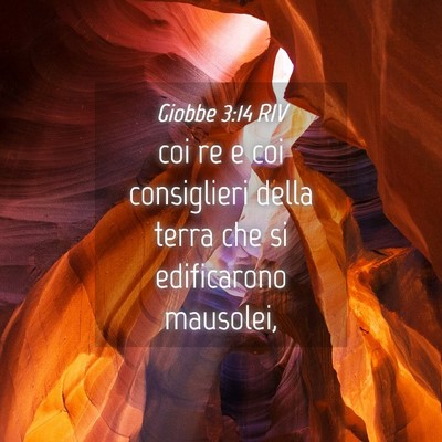 Picture 04 - Giobbe 3:14 RIV - coi re e coi consiglieri della terra che si - Bible Verse Picture
