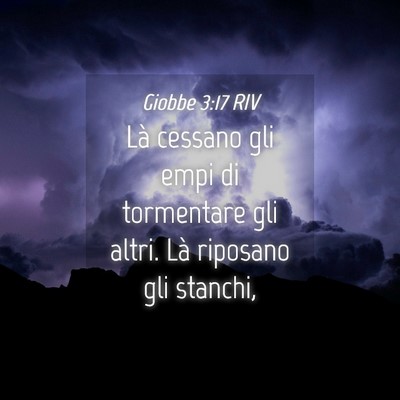 Picture 04 - Giobbe 3:17 RIV - Là cessano gli empi di tormentare gli altri. Là - Bible Verse Picture