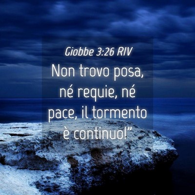 Picture 04 - Giobbe 3:26 RIV - Non trovo posa, né requie, né pace, il tormento - Bible Verse Picture