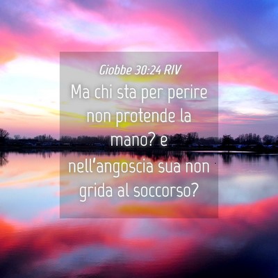 Picture 04 - Giobbe 30:24 RIV - Ma chi sta per perire non protende la mano? e - Bible Verse Picture
