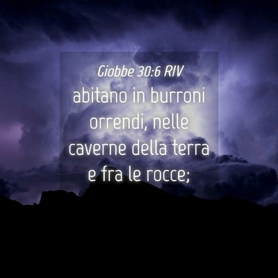 Picture 04 - Giobbe 30:6 RIV - abitano in burroni orrendi, nelle caverne della - Bible Verse Picture