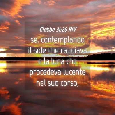 Picture 04 - Giobbe 31:26 RIV - se, contemplando il sole che raggiava e la luna - Bible Verse Picture