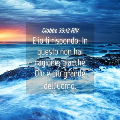 Picture 04 - Giobbe 33:12 RIV - E io ti rispondo: In questo non hai ragione; - Bible Verse Picture
