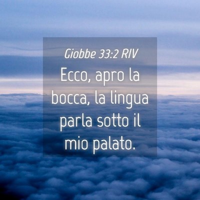 Picture 04 - Giobbe 33:2 RIV - Ecco, apro la bocca, la lingua parla sotto il mio - Bible Verse Picture