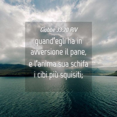 Picture 04 - Giobbe 33:20 RIV - quand’egli ha in avversione il pane, e - Bible Verse Picture