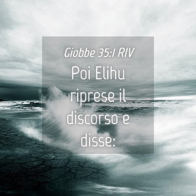 Picture 04 - Giobbe 35:1 RIV - Poi Elihu riprese il discorso e - Bible Verse Picture